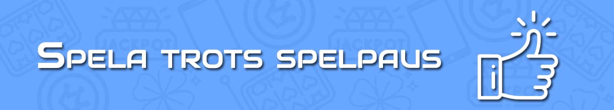 spela trots spelpaus