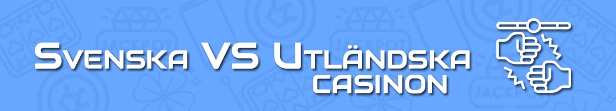 skillnad mellan svenska och utländska casinon