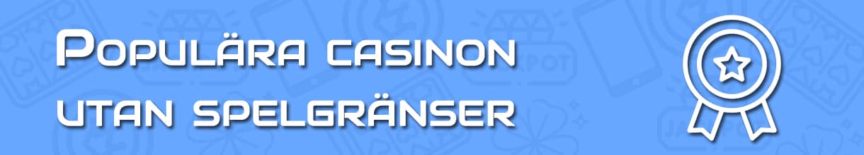 Populära casinon utan spelgränser
