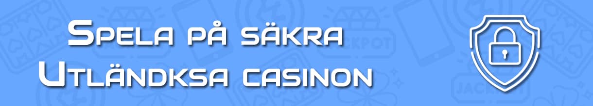 Se till att spela på säkra utländska casinon