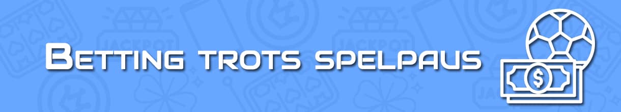 betting trots spelpaus