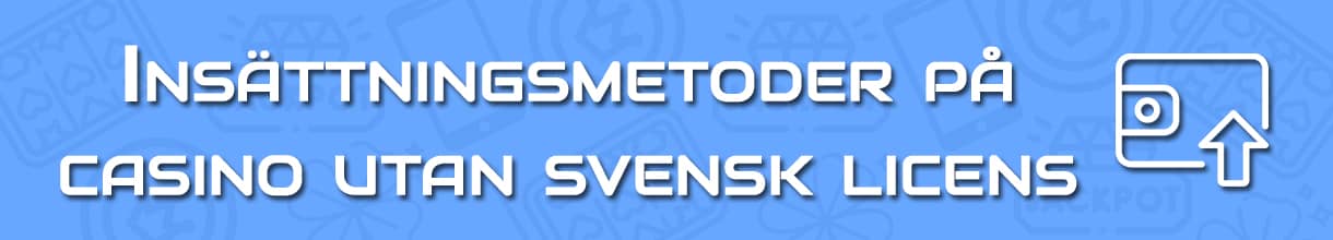 insättningsmetoder på casino utan svensk licens