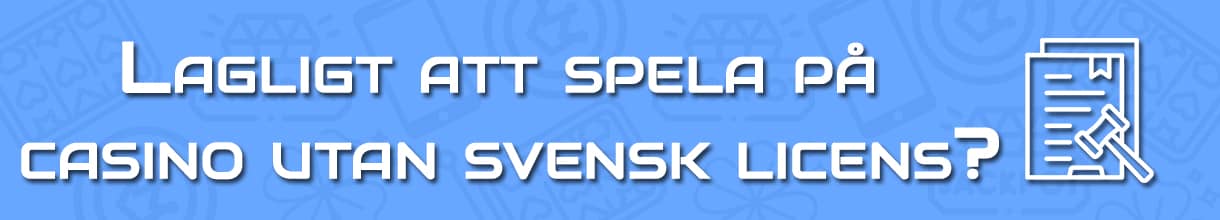 Är det lagligt att spela på casino utan svensk licens?
