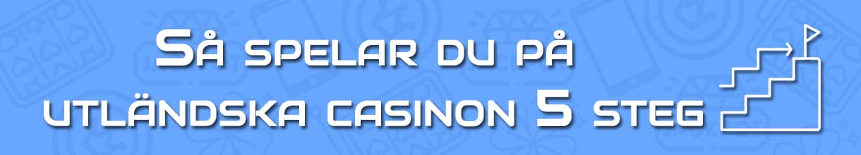 Så spelar du på Utländska casino 5 steg guide