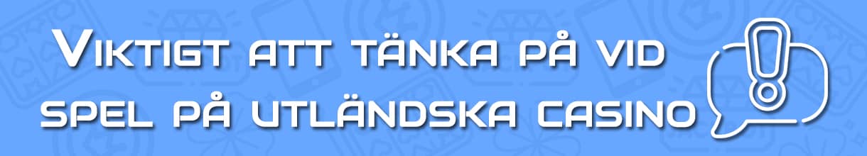 Viktigt att tänka på när du ska spela på utländska casinon